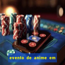 evento de anime em sp hoje